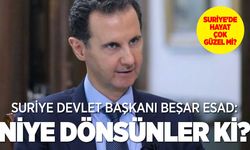 Beşar Esad Suriyeliler'in dönüşüyle ilgili konuştu: Niye dönsünler ki...