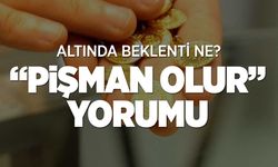 Altın Yatırımcısı Endişeli! Gram Altın İçin "Pişman Olur" Yorumu Geldi