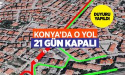 Konya'da Bu Yolu Kullanacaklar Dikkat! 21 Gün Kapalı