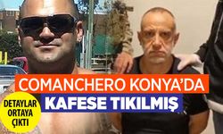 Comanchero'ya Konya'da darbe vurulmuş