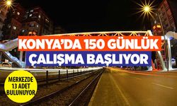 Konya'da 13 yaya üstgeçidi 150 günde yenilenecek