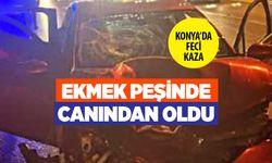 Ekmek peşindeyken canından oldu