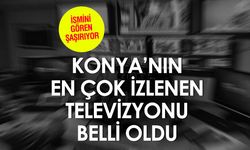 Konya'nın En Çok İzlenen Televizyon Kanalı Belli Oldu!