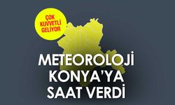 Meteoroloji Konya'ya tarih ve saat verip sarı kodla uyardı