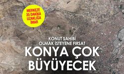 Konya Çok Büyüyecek! 35 Dakika Uzaklığa 2 Kat İmar ve Satışa Konulan 21 Arsa