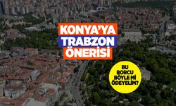 Konya'ya Trabzon Caddesi Önerisi