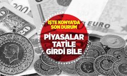 Konya Piyasaları Erkenden Tatile Başladı: Altın, Euro ve Dolar'da Son Durum