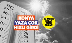 Konya, Yaz Mevsimine Çok Hızlı Girdi! Yağmur Bile Var