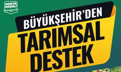 Konya Büyükşehir Belediyesi Tarımsal Destek Başvuruları Başladı!