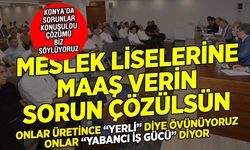 Konyalı Sanayici yabancılara çalışma izni verilmesini ve meslek liselerine özendirme istiyor