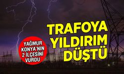 Konya'nın Beyşehir ve Seydişehir İlçelerinde Sağanak Yağış Hayatı Felç Etti: Trafoya Yıldırım Düştü