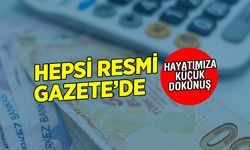 Hepsi Resmi Gazete'de Yayınlandı! Hayatımızda Yeni Değişiklikler Oldu