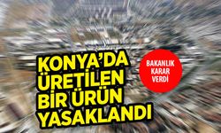 Konya'da Bir Firmaya Üretim Yasağı