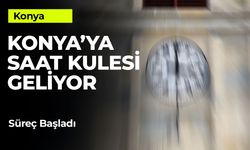 Konya'ya Saat Kulesi Geliyor