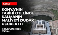 Konya’nın Tarihi Obruk Kervansaray Oteli, Lüks Konaklama Fiyatlarıyla Dikkat Çekiyor