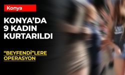 Konya'da 9 Kadın Kurtarıldı