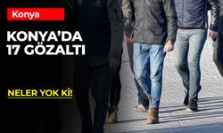 Konya'da 17 Gözaltı!