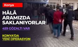 Operasyonda Konya da Var! 459 Gözaltı