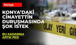 Konya’da Eşini Öldüren Bekir Durmaz İlk Kez Hakim Karşısında: İfadesi Kan Dondurdu