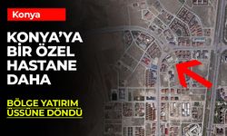 Konya'ya Bir Özel Hastane Daha