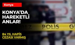 Konya’da Nefes Kesen Operasyon: 84 Yıl Hapis Cezalı Şüpheli Yakalandı