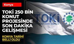 TOKİ'de Yeni Gelişme! 250 Bin Konut Konya İhalesi Tarihi Belli Oldu