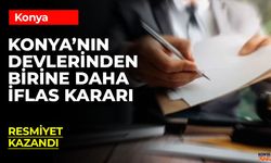 Konya’da Faaliyet Gösteren Şirketin İflasına Karar Verildi