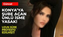 Konya'da Şubesi Olan Ünlü İsme Yasak