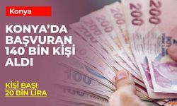 Konya'da Başvuran 140 Bin Kişi 20'şer Bin Lira Aldı