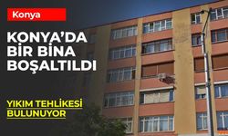 Konya'da Bir Bina Yıkım Tehlikesi Nedeniyle Boşaltıldı