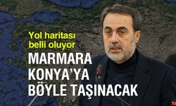 Marmara Konya'ya taşınıyor