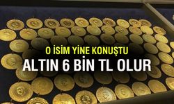 Altının 6 bin lira olacağı tarihi açıkladı