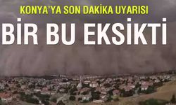 Bir bu eksikti! Kurak kış, soğuk baharın ardından Konya'ya kum fırtınası geliyor