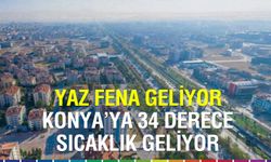 Konya Kavrulacak: Sıcaklık 36 Dereceyi Görecek!
