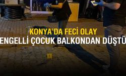 Konya’da feci olay: 7 yaşındaki engelli çocuk beton zemine çakıldı