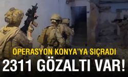 Operasyon Konya'ya sıçradı! 2 bin 311 gözaltı var