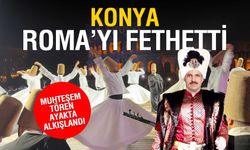 Konya Sema'yla Roma'yı Fethetti