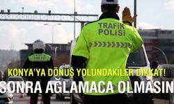 Konya'da dönüş hazırlığı tamam: Trafikte üst düzey önlem