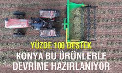 Konya bu ürünlerle devrime hazırlanıyor! Yüzde 100'e varan destek