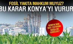 Bu Karar Konya'ya Büyük Darbe Vurur