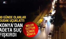 Konya'dan Suç Fışkırdı! 40 Günde Makyaj Aktı