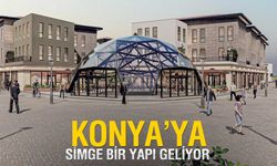 Konya'ya Cam Kubbe Geliyor