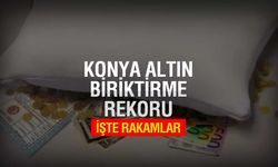 Konyalı'nın Yastığının Altında Servet Yatıyor