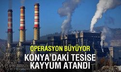Konya'daki Tesise Kayyum Atandı