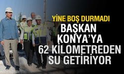 Konya’ya 62 Kilometrelik Yeni İsale Hattı