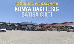 Konya’da meşhur dinlenme tesisi ve akaryakıt istasyonu satışa çıktı: İstenen fiyat dudak uçuklattı