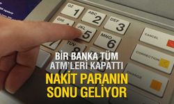Nakit Paranın Sonu Geliyor! Tüm ATM'leri Kapattı