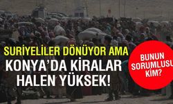Suriyeliler Geri Döndü, Kiralar Düşmedi: Konya'da Fiyatlar Hâlâ Yüksek
