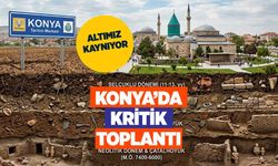 Konya’nın Altındaki Dev Hazine Gün Yüzüne Çıkıyor! İşte O Bölgeler