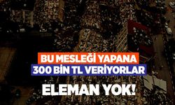 300 Bin TL Maaşla Eleman Bulunamıyor!